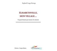 Elisabethville, mon village... – Un passé lointain qui remonte à la mémoire – L'Harmattan