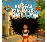 Elisa's Big, Loud, and Beautiful Hair: A celebration of curls, culture, and confidence