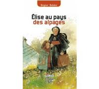 Elise au pays des alpages Régine Boisier (Auteur)