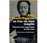 Elise Benoit-Huguelet ou Une vie bien remplie - Mémoires d'une sage-femme du XIXe siècle