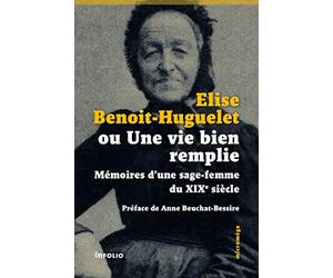 Elise Benoit-Huguelet ou Une vie bien remplie - Mémoires d'une sage-femme du XIXe siècle