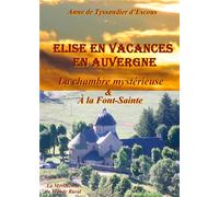 Elise en vacances en Auvergne : la chambre mystérieuse - & à la Font-Sainte