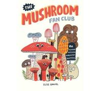 Elise Gravel – The Mushroom Fan Club – Drawn & Quarterly