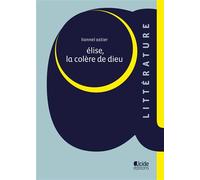 Elise, la colere de dieu - Lionnel Astier - Alcide - broché - Théâtre