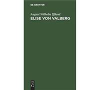Elise von Valberg - August Wilhelm Iffland - De Gruyter - Livre en Anglais August Wilhelm IfflandAugust Wilhelm Iffland (Auteur)