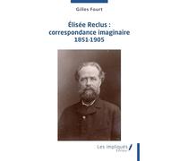 Elisée Reclus : Correspondance Imaginaire 1851-1905