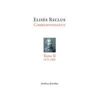 Elisée Reclus correspondance : Tome 2, octobre 1870 - juillet 1889, Avec 2 planches hors texte
