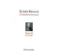 Elisée Reclus correspondance : Tome 2, octobre 1870 - juillet 1889, Avec 2 planches hors texte