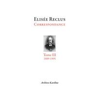 Elisée Reclus: Correspondance. Tome III - 1889-1905