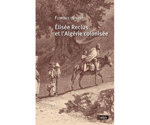 Elisée Reclus et l'Algérie colonisée - Florence Deprest - Belin - broché - Essai