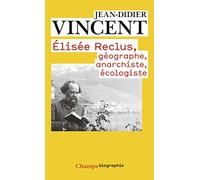 Elisée Reclus – Géographe, anarchiste, écologiste – Flammarion