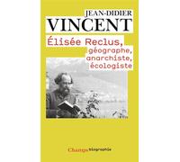 Elisée Reclus, géographe, anarchiste, écologiste - Jean-Didier Vincent - Flammarion - Poche - Biographie