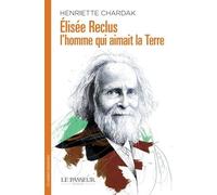 Élisée Reclus, l'homme qui aimait la Terre - Henriette Edwige Chardak - Le Passeur - broché - Essai