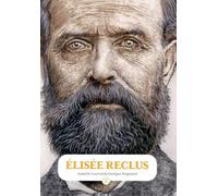 Elisée Reclus - Penser L'humain Et La Terre