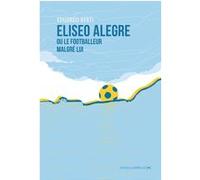 Eliseo Alegre ou le footballeur malgré lui Eduardo Berti (Auteur)