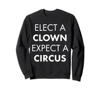 Élisez Un Clown, Attendez-Vous à Un Cirque Sweatshirt