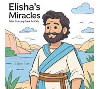 Elisha’s Miracles - Bible Coloring Book for Kids: Bible Miracles Coloring Book for Christian Kids | Simple Stories and Reflection Pages to Inspire Faith and Kindness