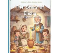Elisha - The Prophet of Miracles: Children's Bible story about miracles and faith in God - easy reading for children