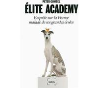 Peter Gumbel – Élite Academy – Enquête sur la France malade de ses grandes écoles – Broché