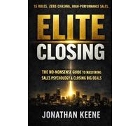 Elite Closing: 15 Rules. Zero Chasing. High-Performance Sales.