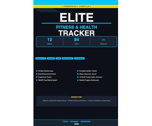 Elite Fitness & Health Tracker: The Complete 12-Week Workout Log, Nutrition Journal, and Body Transformation Planner with Sleep Tracker, Supplement Log, and Weekly Progress Dashboards