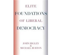 Elite Foundations of Liberal Democracy by Burton & Michael & Ohio University John Higley, Michael Burton (Auteur)