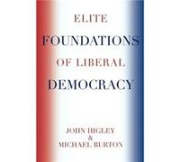 Elite Foundations of Liberal Democracy by Burton & Michael & Ohio University John Higley, Michael Burton (Auteur)