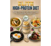 Elite High-Protein Diet: Power Your Body with Clean Protein for Sustainable Weight Loss