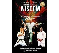 Elite Martial Artists From White Belt to Wisdom Volume IV: Life Lessons on the Journey to Mastery