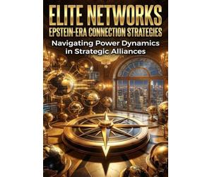 Elite Networks: Epstein-Era Connection Strategies: Navigating Power Dynamics in Strategic Alliances