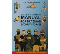 ELITE PHYSICAL PREPARATION MANUAL FOR BRAZILIAN SECURITY FORCES: FROM SCIENCE TO OPERATIONAL PERFORMANCE