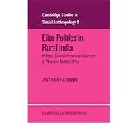 Elite Politics in Rural India, Cambridge Studies in Social and Cultural Anthropology Anthony T. Carter (Auteur)