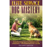 Elite Service Dog Mastery: Transforming Canine Partners into Lifesavers - The Essential 3-in-1 Guide