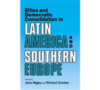 Elites and Democratic Consolidation in Latin America and Southern Europe John Higley (Auteur)