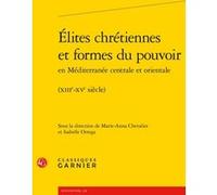 Élites chrétiennes et formes du pouvoir Collectif (Auteur), Estelle Doudet (Collection dirigée par), Richard Trachsler (Collection dirigée par), Isabelle Ortega (Editeur du volume), Marie-Anna Chevali