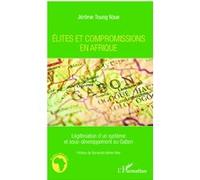 Elites et compromissions en Afrique Légitimation d'un système et sous-développement au Gabon - Jérôme Toung Nzue - L'harmattan - broché - Essai