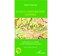 Elites et compromissions en Afrique Légitimation d'un système et sous-développement au Gabon - Jérôme Toung Nzue - L'harmattan - broché - Essai