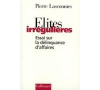 Elites Irrégulières - Essai Sur La Délinquance D'affaires