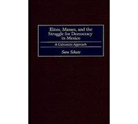 Elites, Masses, And The Struggle For Democracy In Mexico