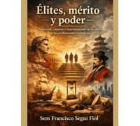 Élites, mérito y poder: Selección, captura y funcionamiento de las élites en las civilizaciones complejas