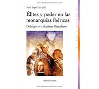 Élites y poder en las monarquías ibéricas: Del siglo XVII al primer liberalismo