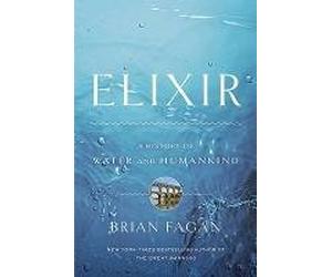 [Elixir: A History of Water and Humankind] (By: Brian M Fagan) [published: June, 2011]