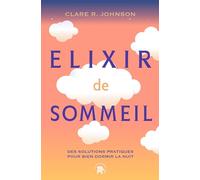 Elixir De Sommeil - Des Solutions Pratiques Pour Bien Dormir La Nuit