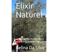 Elixir Naturel: LA SAGESSE DES PLANTES POUR LA SANTÉ ET LE BIEN-ÊTRE
