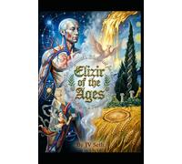 Elixir of the Ages: The Polymath's Blueprint for Radiant Vitality in a Fractured World