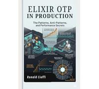 Elixir OTP in Production: The Patterns, Anti-Patterns and Performance Secrets