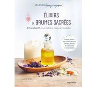 Elixirs & Brumes Sacrées - 40 Recettes Diy Pour Mettre La Magie En Bouteille