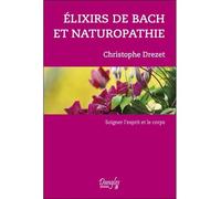 Elixirs de Bach et naturopathie - Christophe Drezet - Dangles - broché - Essai