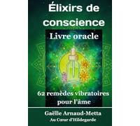 Élixirs de conscience, Livre oracle: 62 remèdes vibratoires pour l'âme
