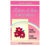 Elixirs De Fleurs Homoepathiques - 38 Remedes Selon Le Dr Bach, 23 Remedes Selon Michel Dogna